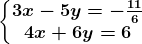 \left\\beginmatrix 3x-5y=-\frac116\\4x+6y=6 \endmatrix\right.